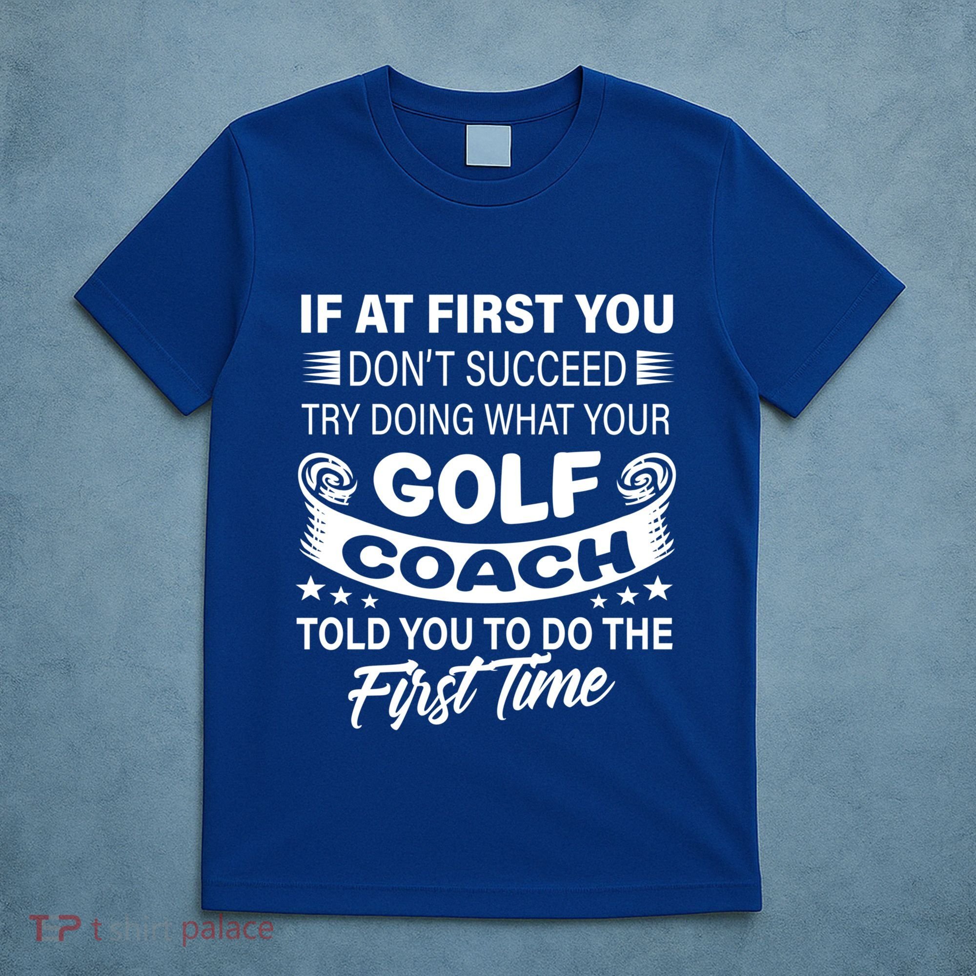 If At First You DonT Succeed Golf Coach Funny Gift Gift T-Shirt