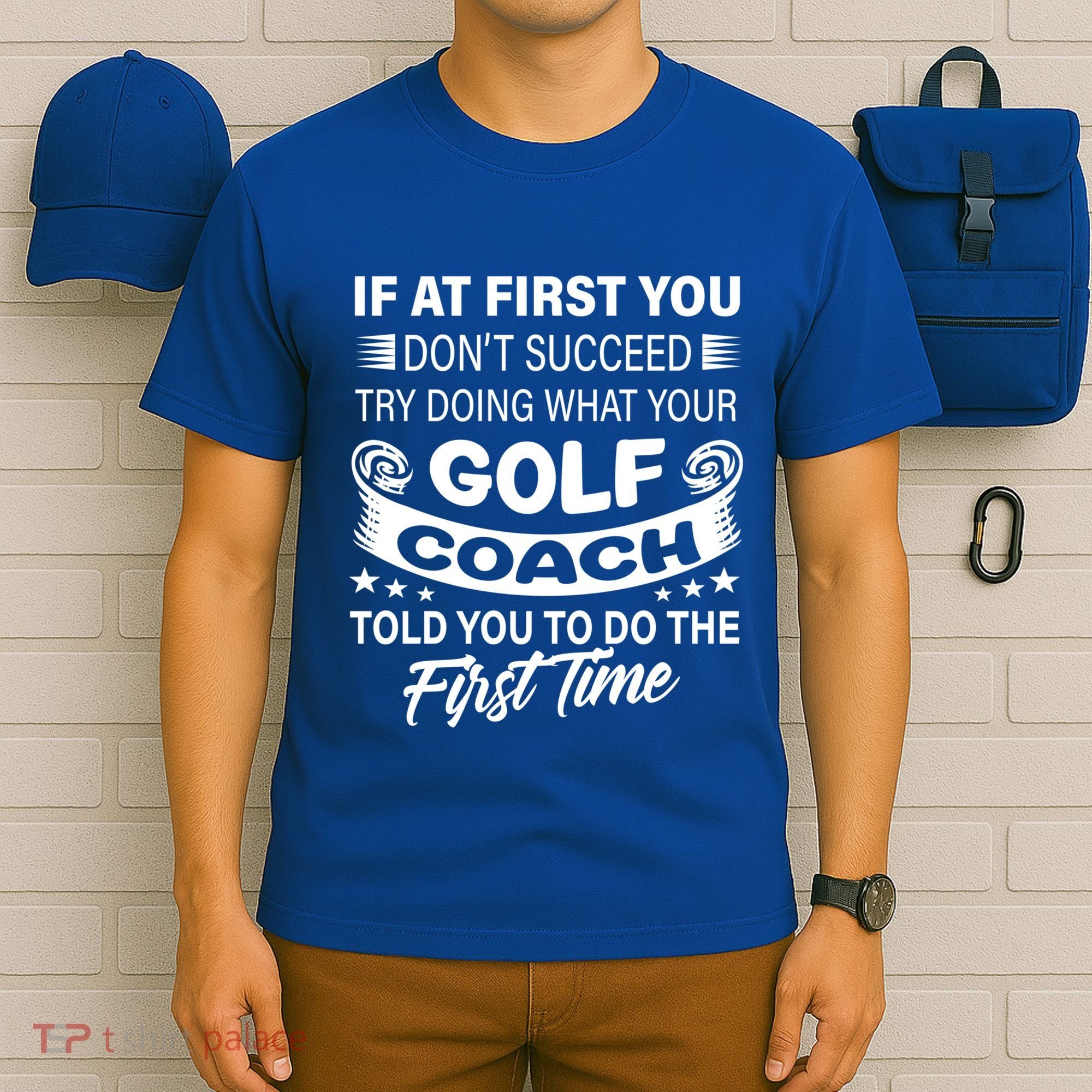 If At First You DonT Succeed Golf Coach Funny Gift Gift T-Shirt