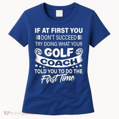 If At First You DonT Succeed Golf Coach Funny Gift Gift Women's T-Shirt