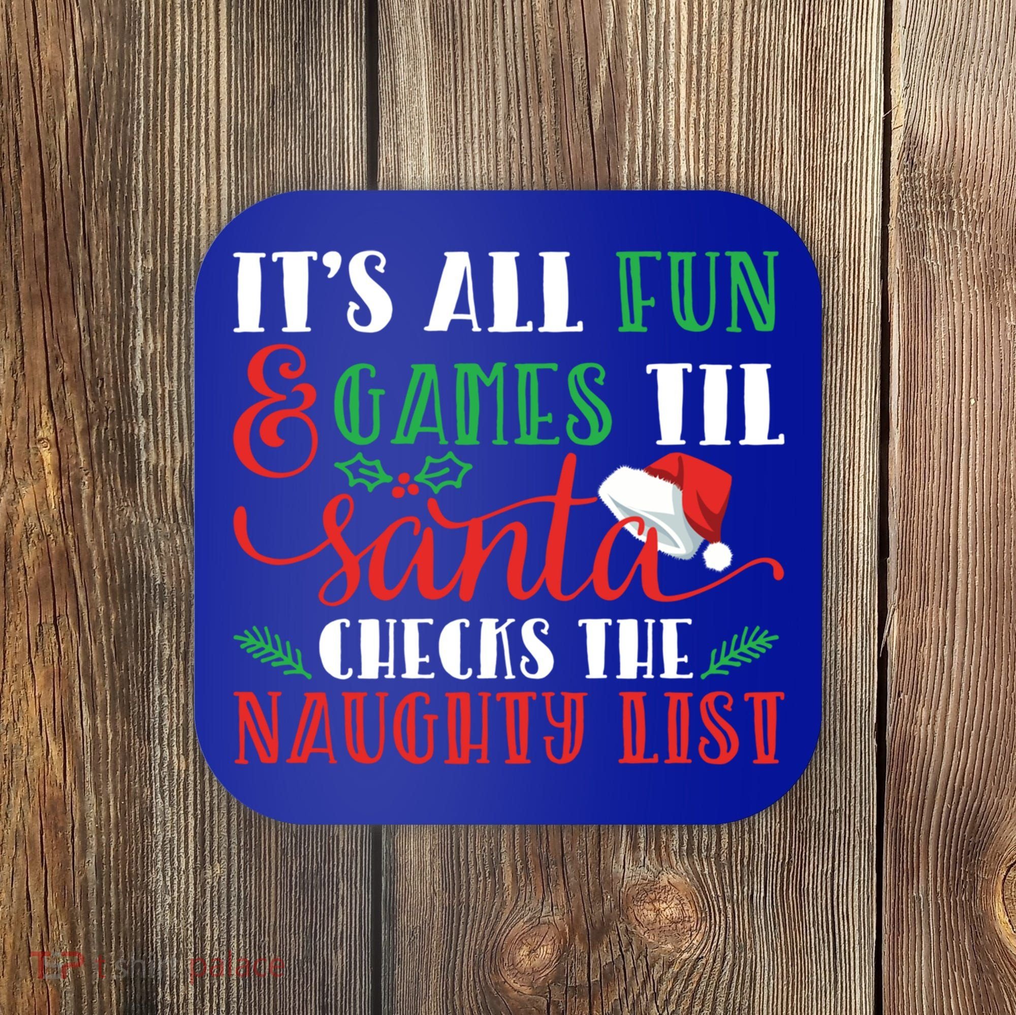 It's All Fun And Games Until Santa Checks Naughty List Xmas Gift Coaster