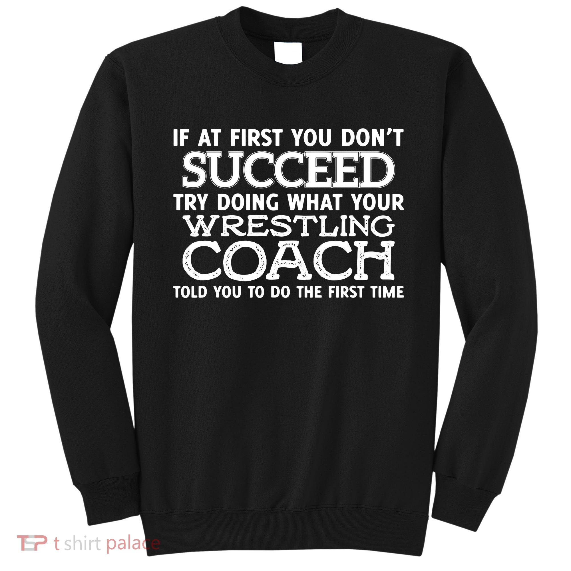 If At First You Dont Succeed Funny Wrestling Coach Sweatshirt