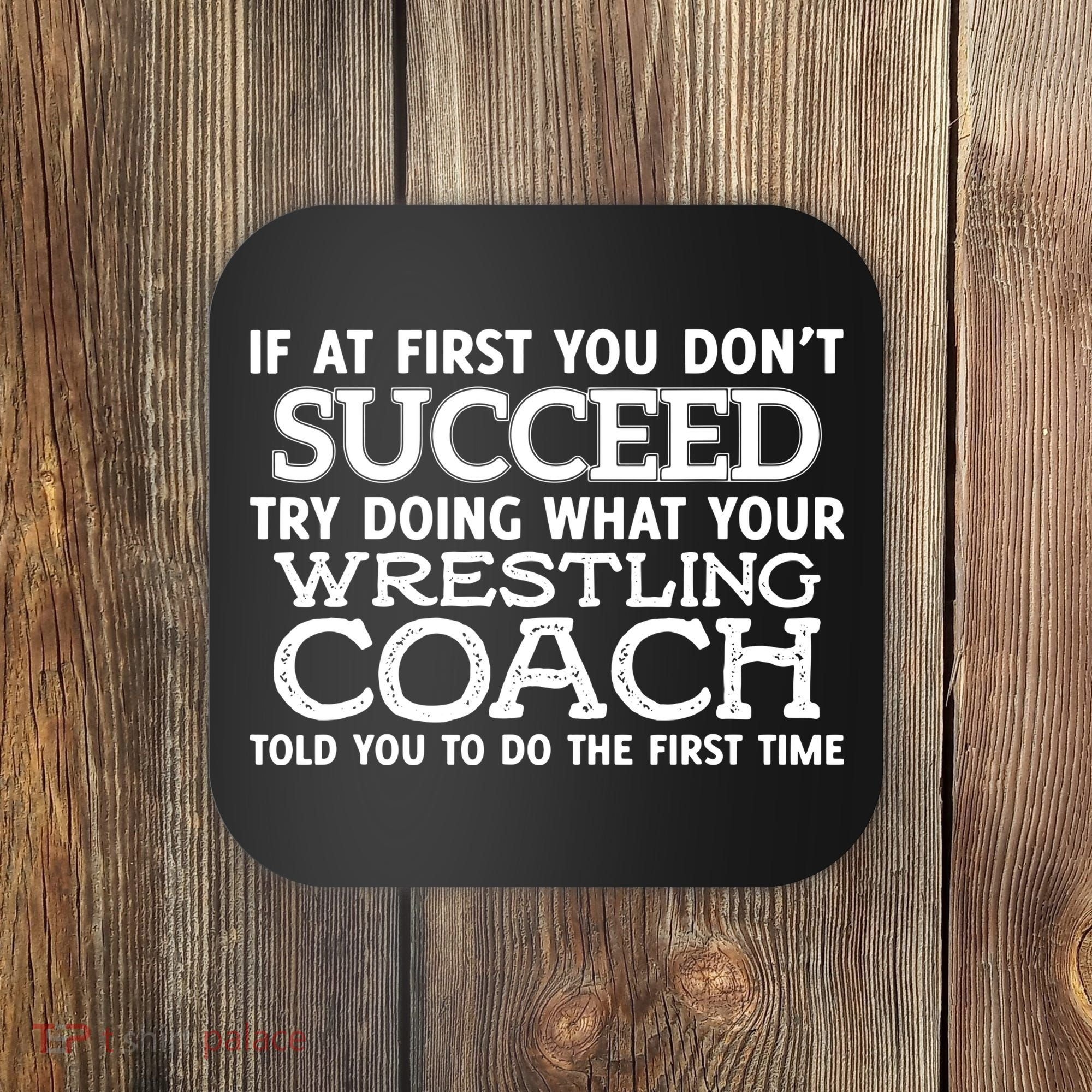 If At First You Dont Succeed Funny Wrestling Coach Coaster