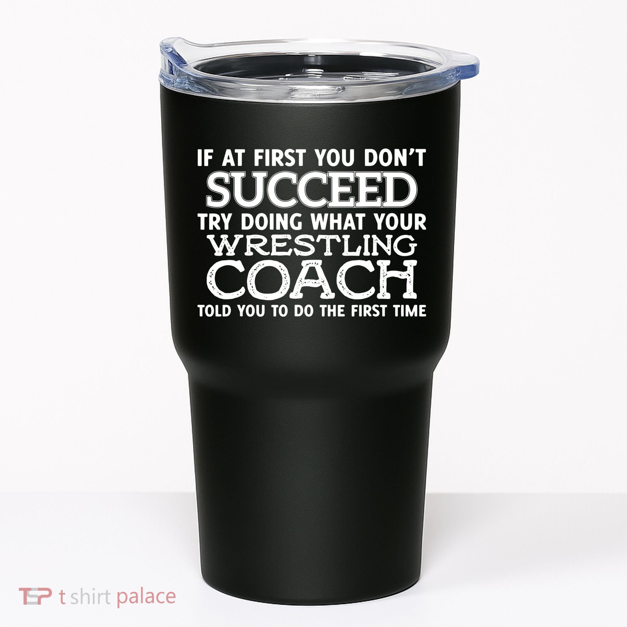 If At First You Dont Succeed Funny Wrestling Coach Tumbler