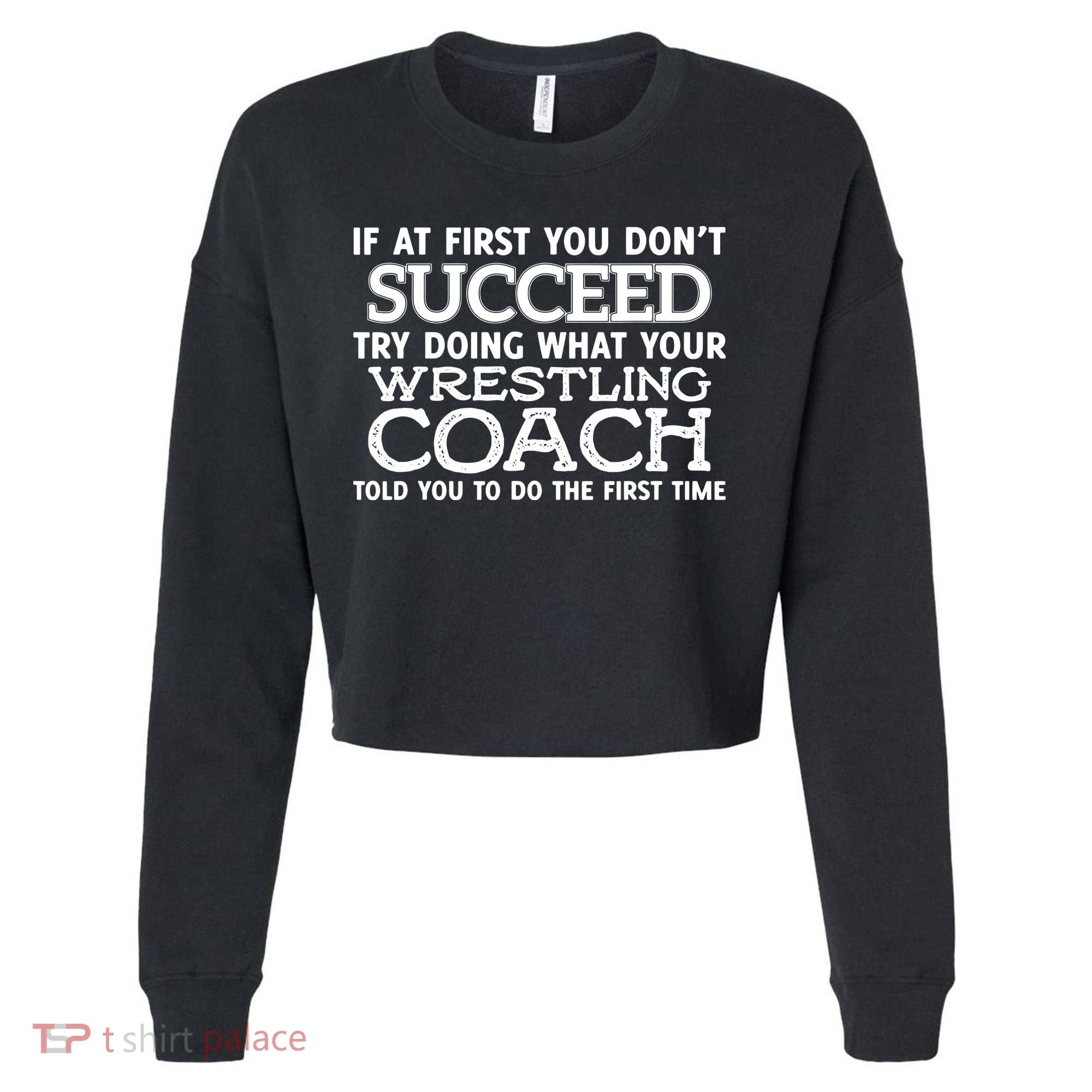 If At First You Dont Succeed Funny Wrestling Coach Cropped Pullover Crew