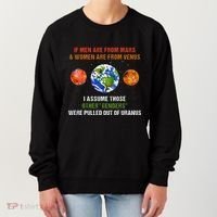 If Are From Mars And Women Are From Venus I Assume Those Women's Sweatshirt thumb 0