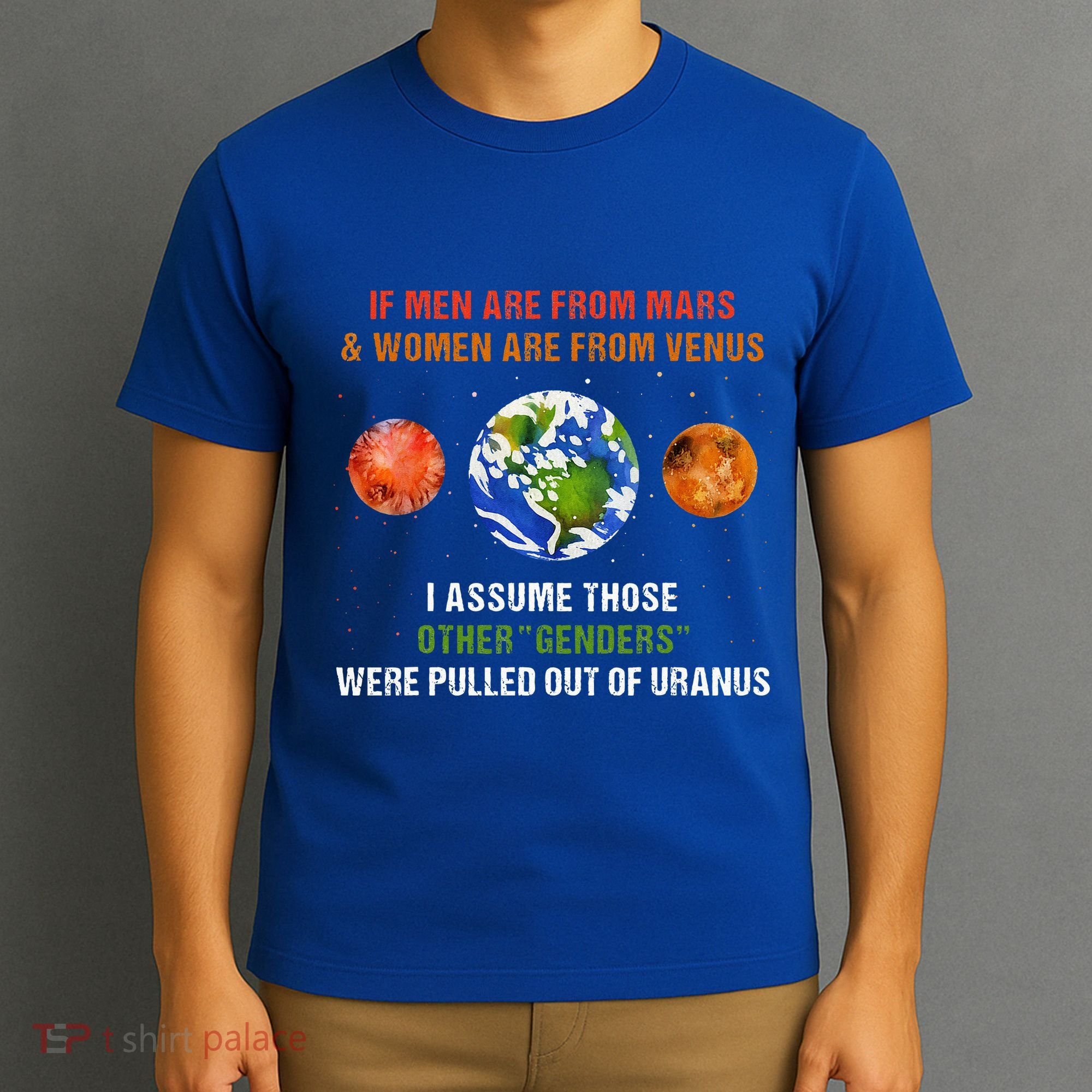 If Are From Mars And Women Are From Venus I Assume Those T-Shirt