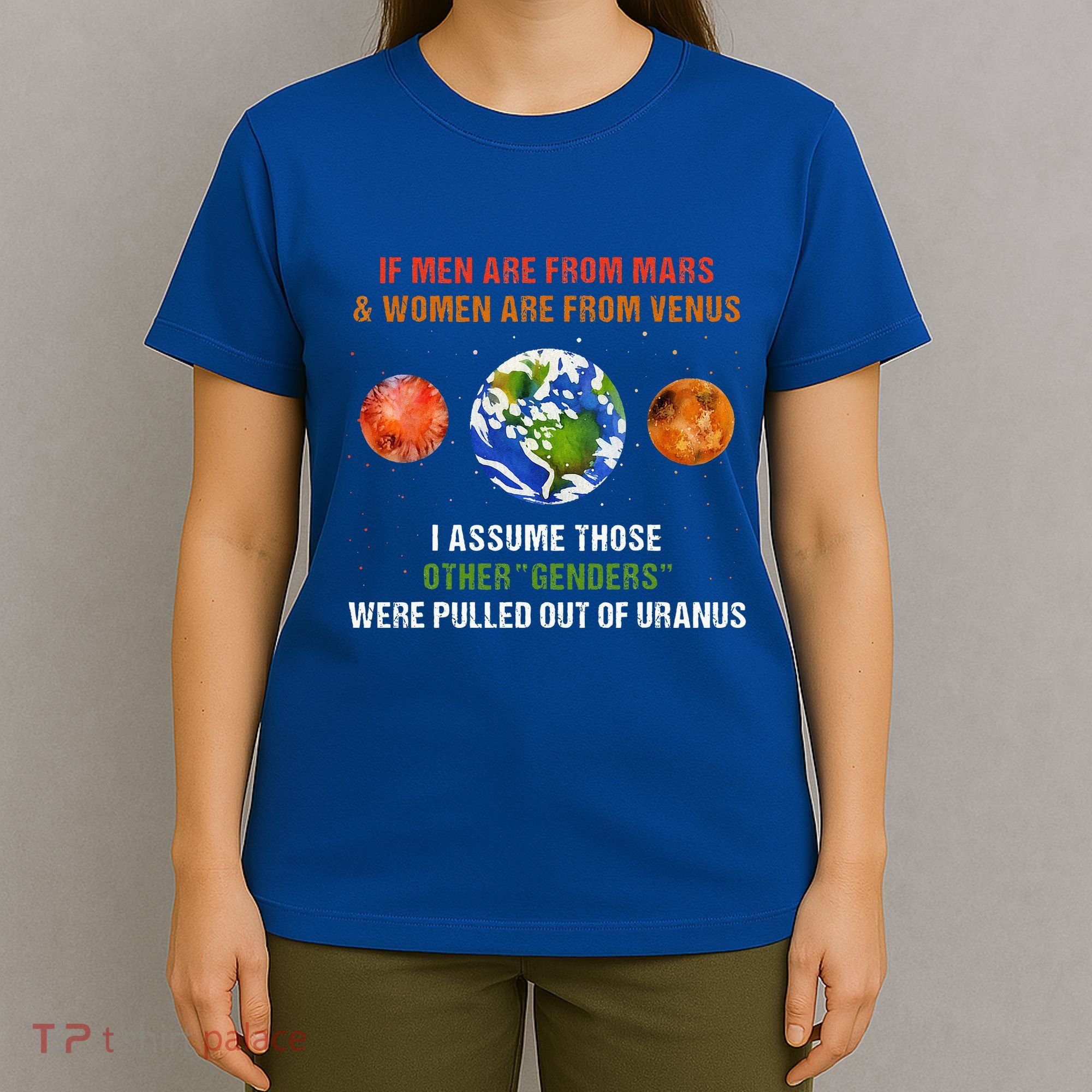 If Are From Mars And Women Are From Venus I Assume Those T-Shirt