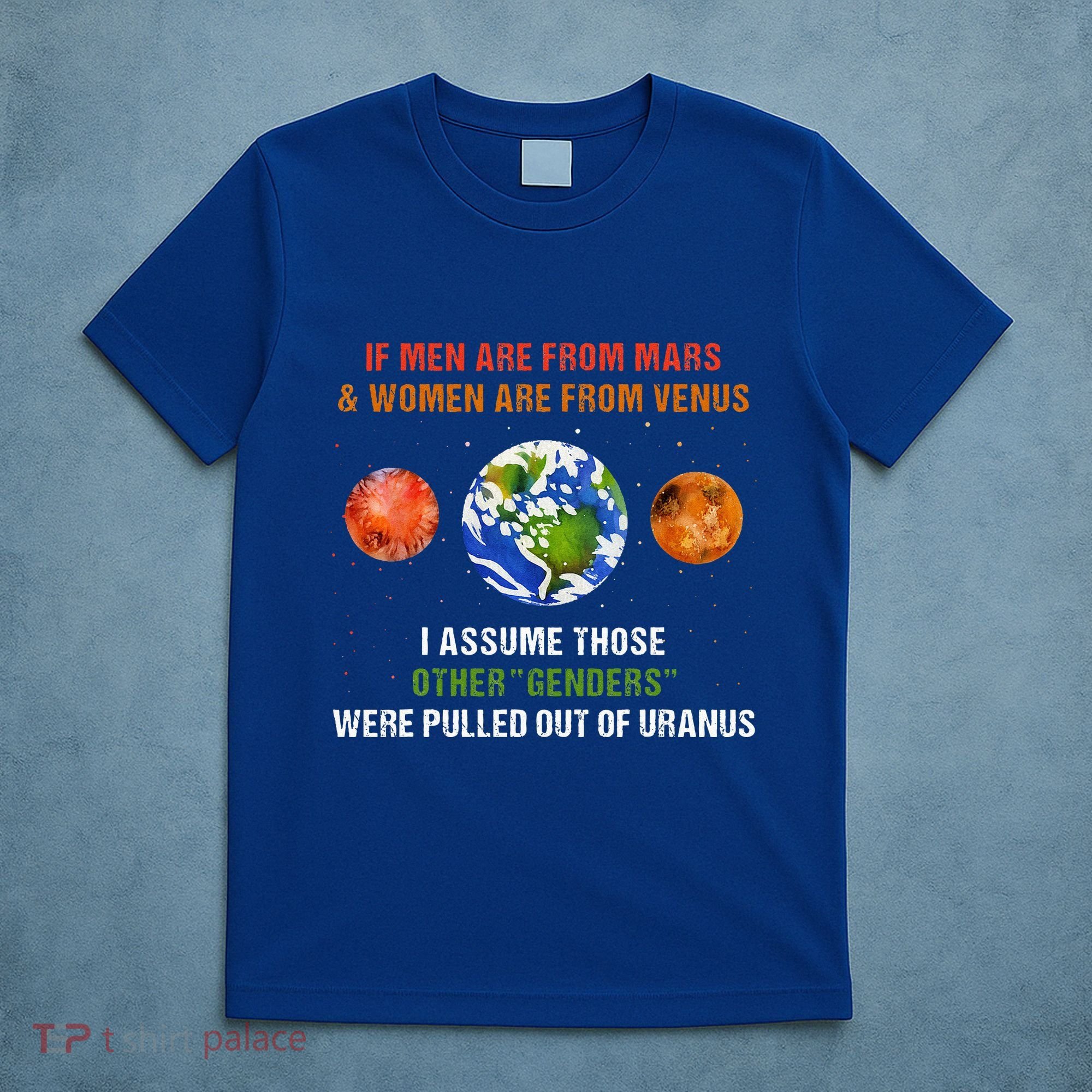 If Are From Mars And Women Are From Venus I Assume Those T-Shirt