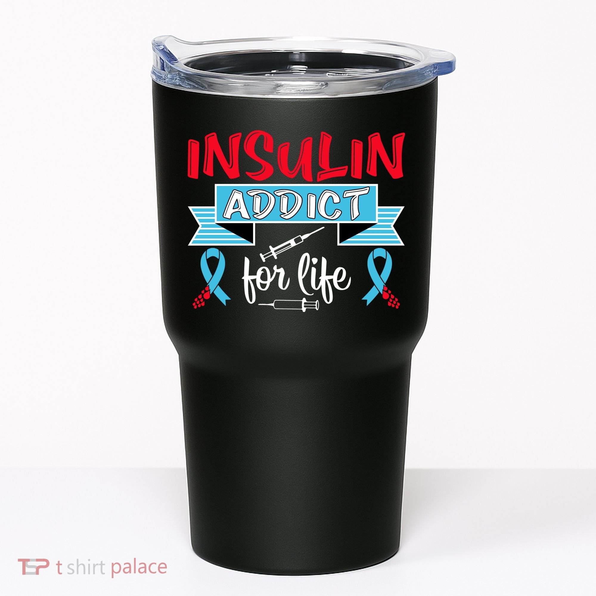 Insulin Addict For Life Diabetes Awareness Tumbler