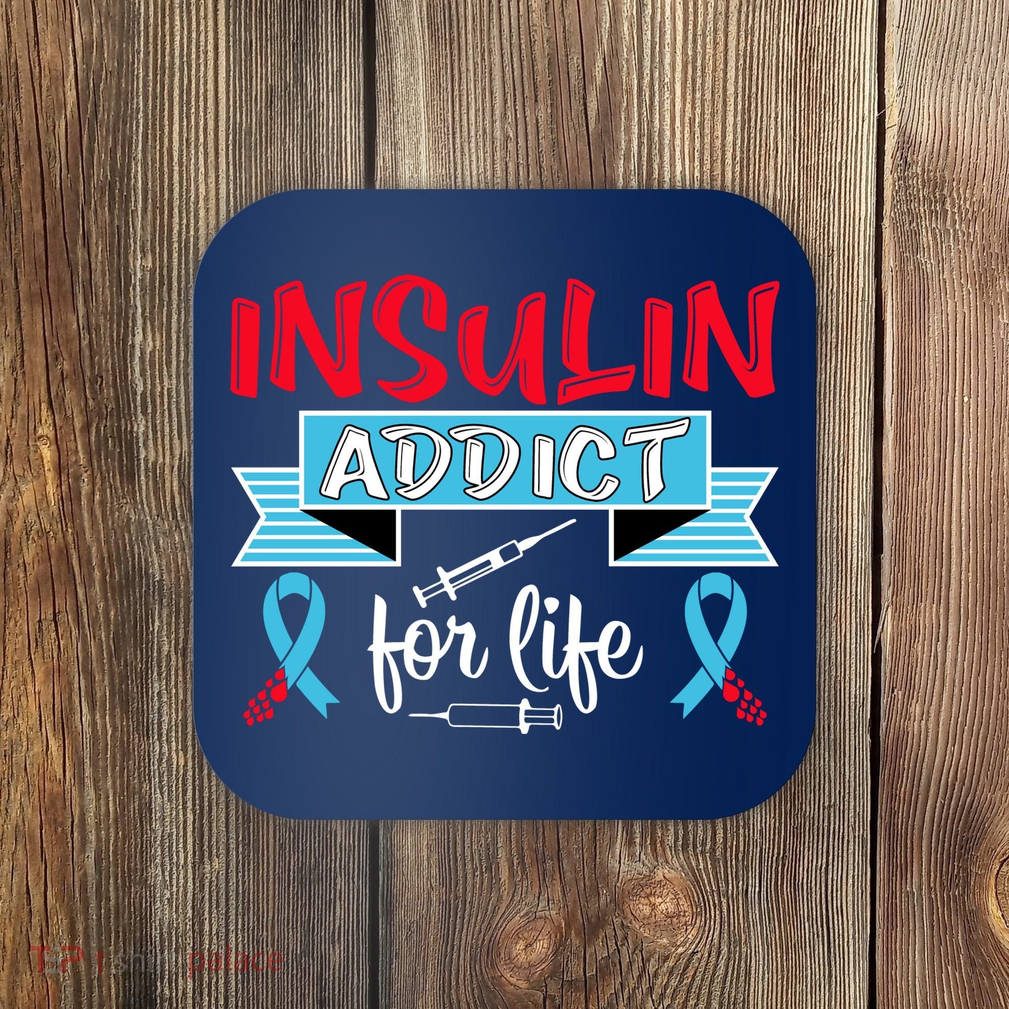 Insulin Addict For Life Diabetes Awareness Coaster