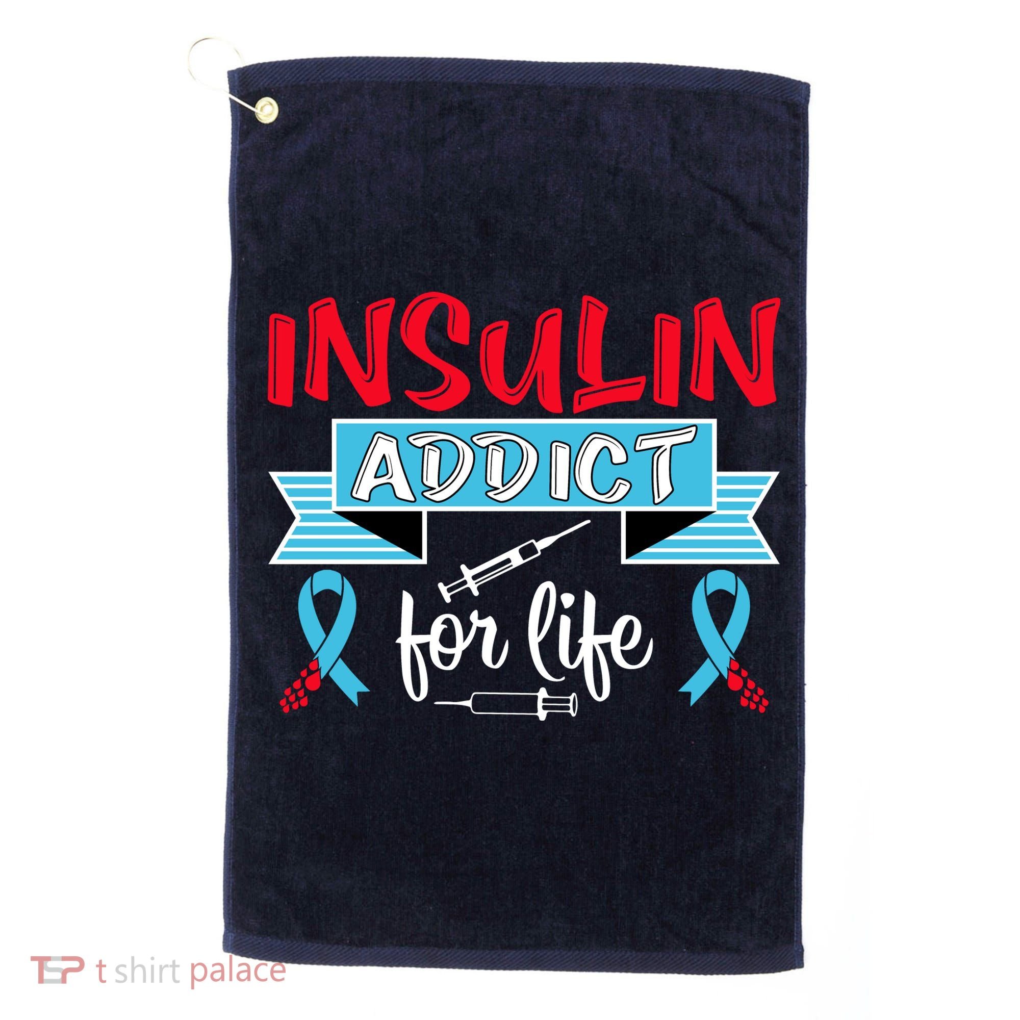 Insulin Addict For Life Diabetes Awareness Golf Towel
