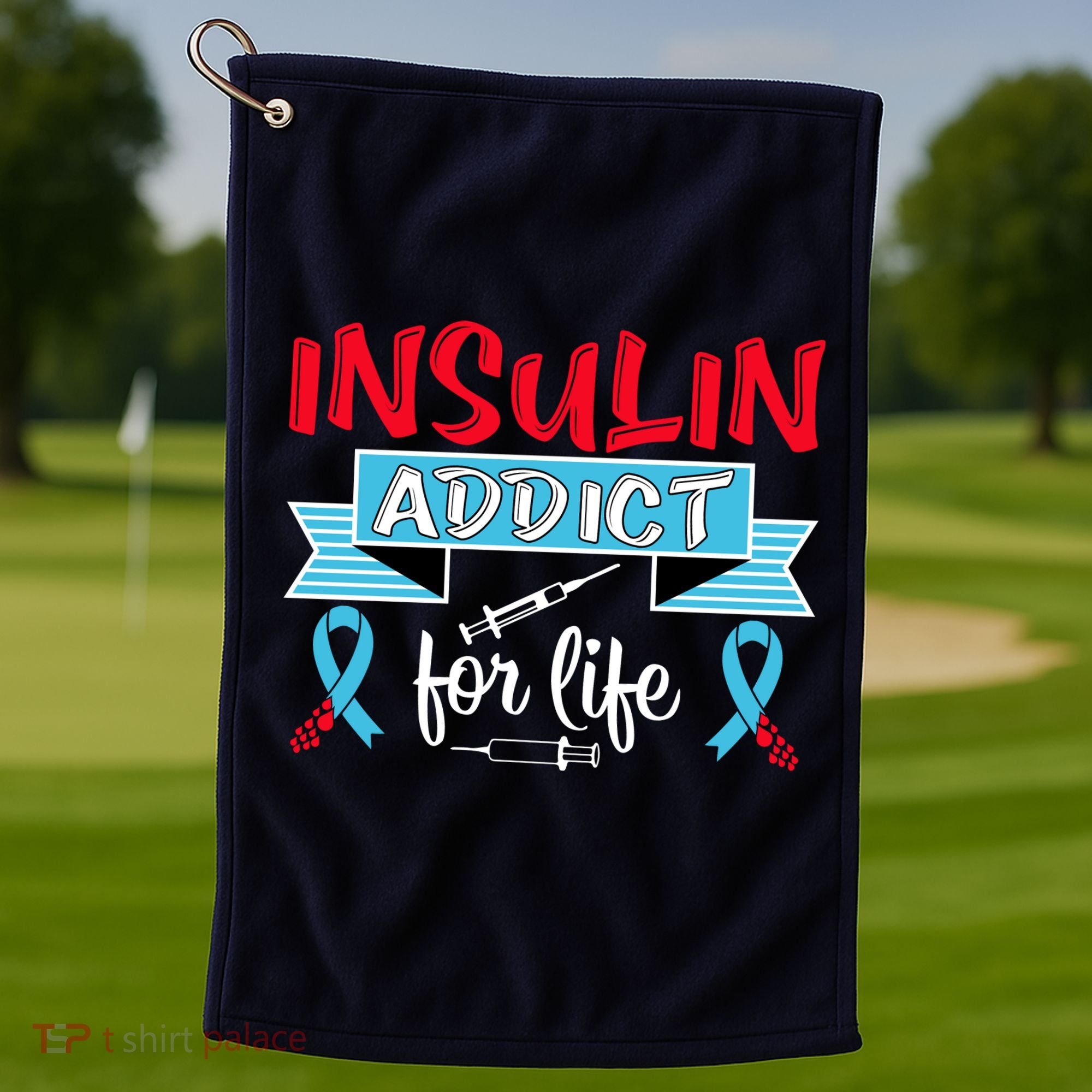 Insulin Addict For Life Diabetes Awareness Golf Towel