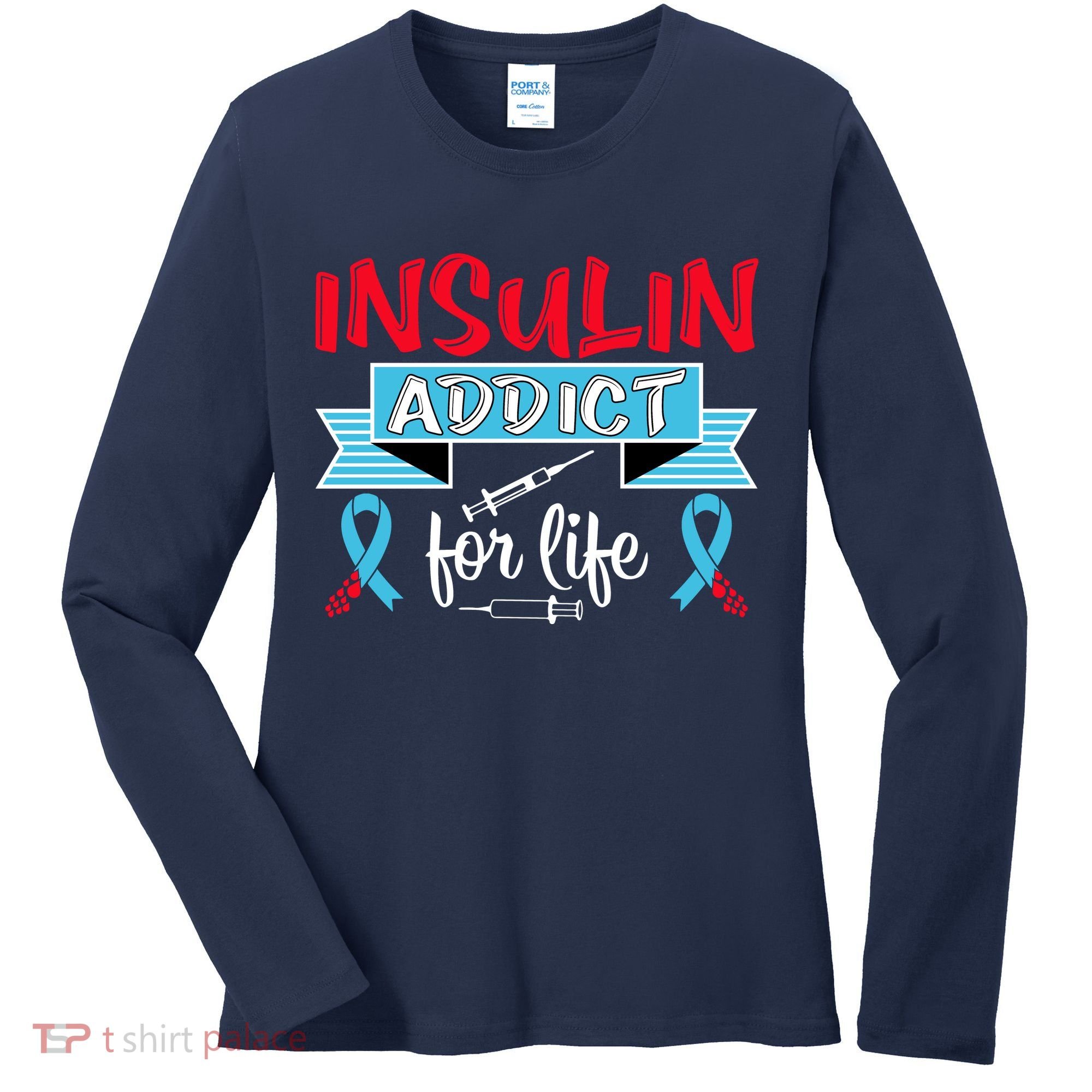 Insulin Addict For Life Diabetes Awareness Women's Long Sleeve Shirt