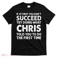 If At First You Dont Succeed Try Doing What Chris Told You To T-Shirt thumb 0
