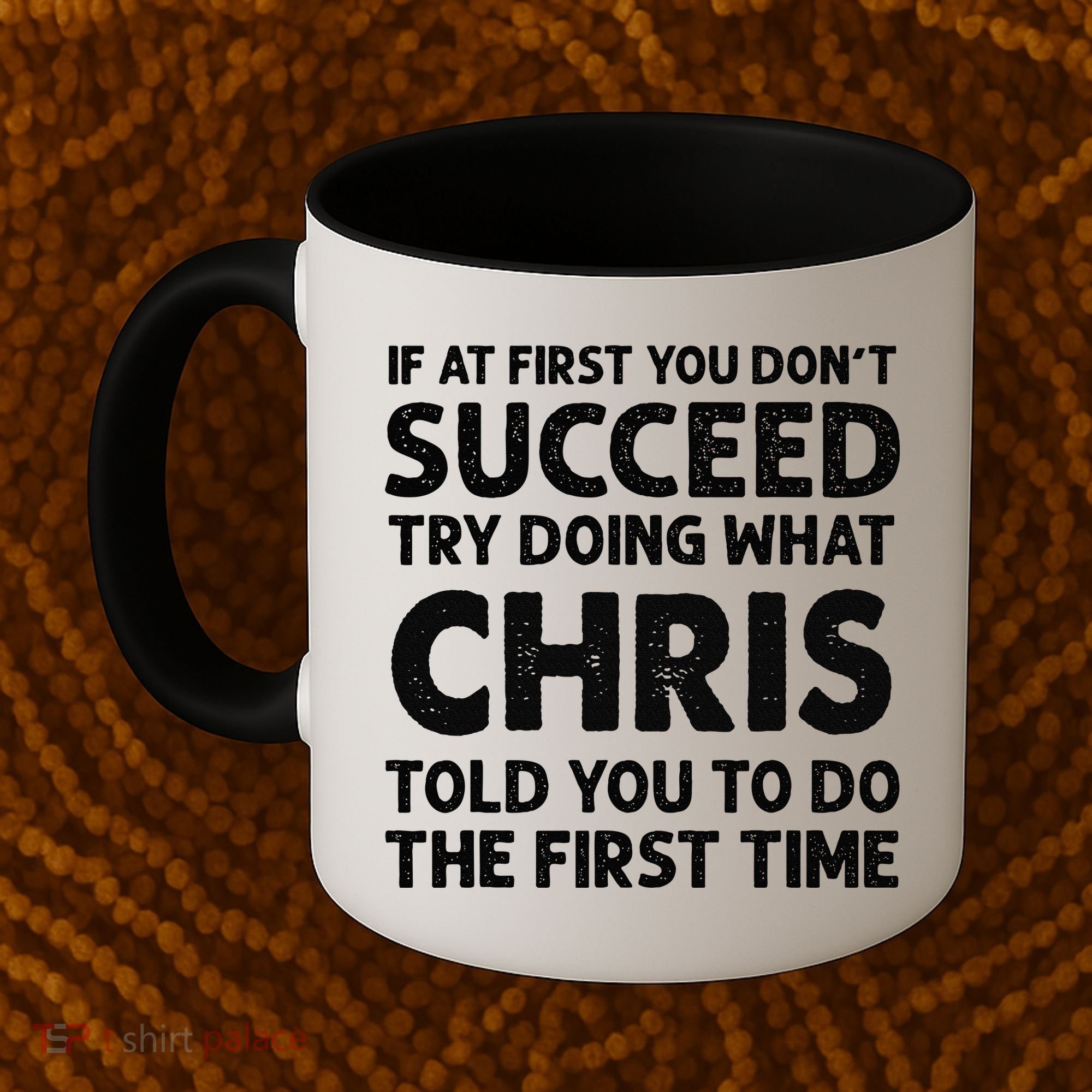 If At First You Dont Succeed Try Doing What Chris Told You To Coffee Mug