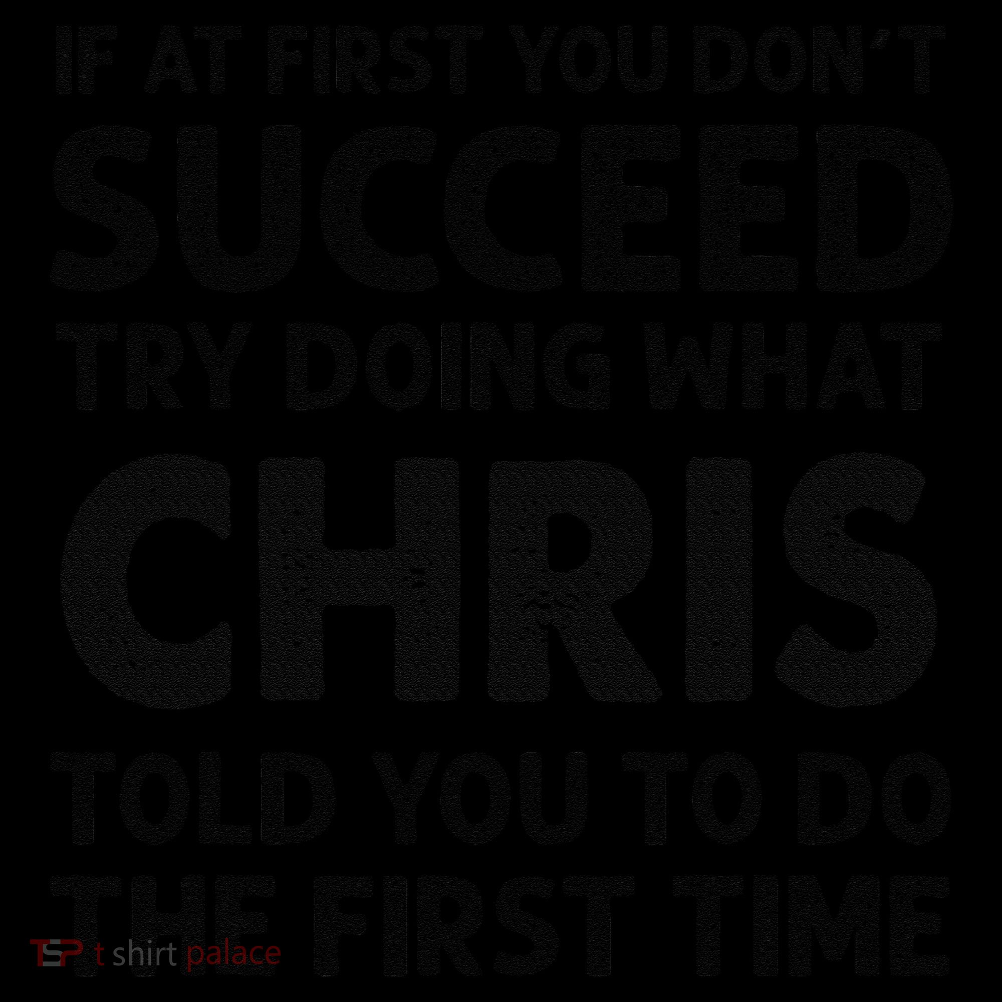 If At First You Dont Succeed Try Doing What Chris Told You To Coffee Mug