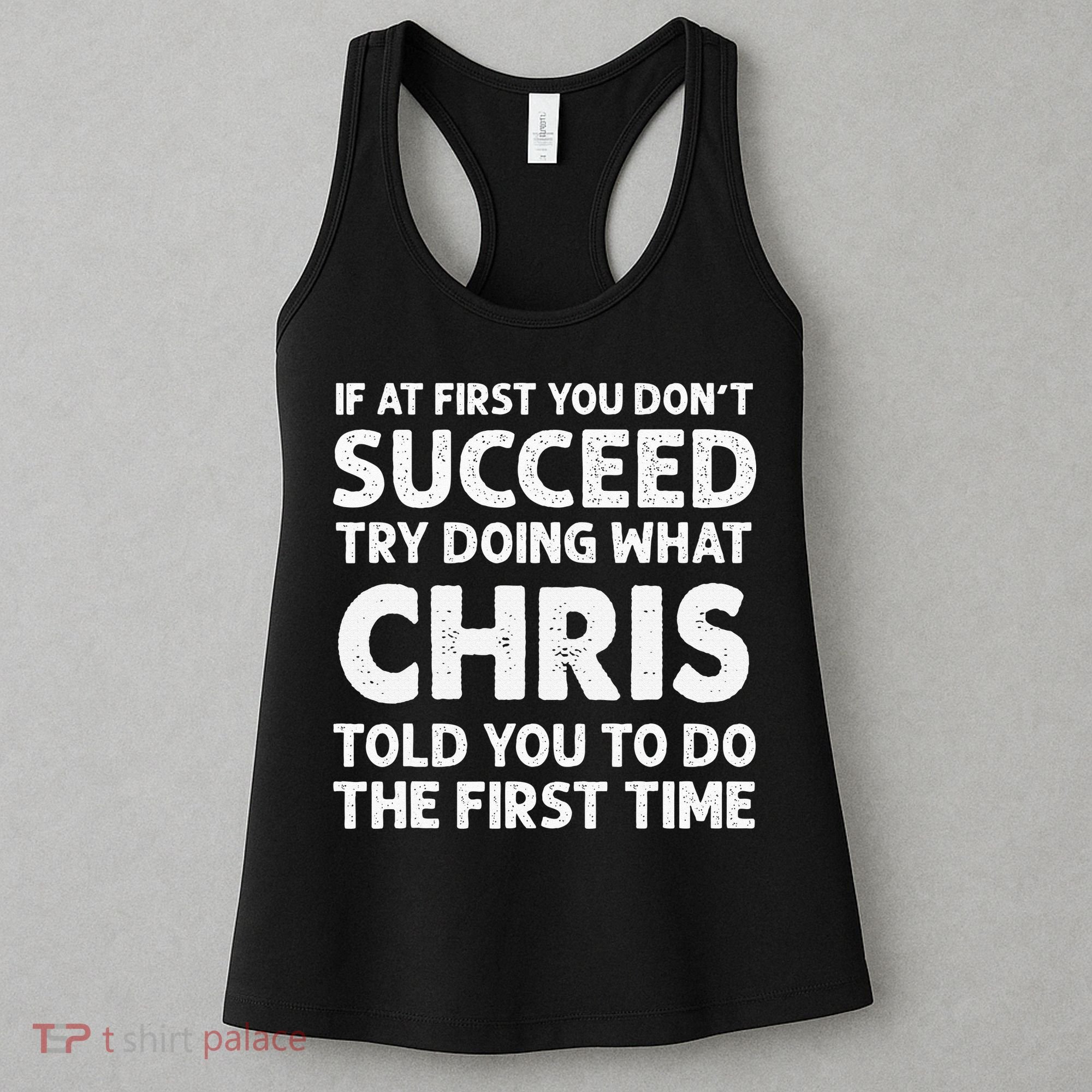 If At First You Dont Succeed Try Doing What Chris Told You To Women's Tank Top