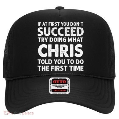 If At First You Dont Succeed Try Doing What Chris Told You To Hat