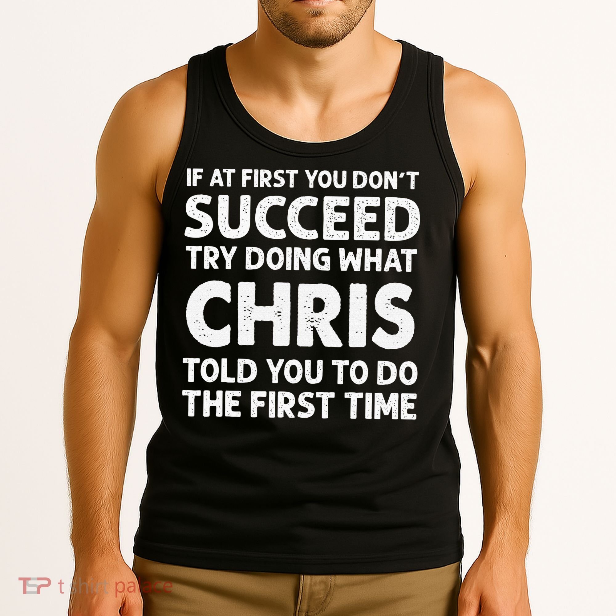 If At First You Dont Succeed Try Doing What Chris Told You To Tank Top