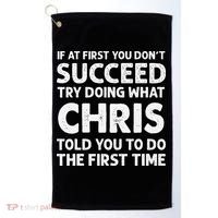 If At First You Dont Succeed Try Doing What Chris Told You To Golf Towel thumb 0