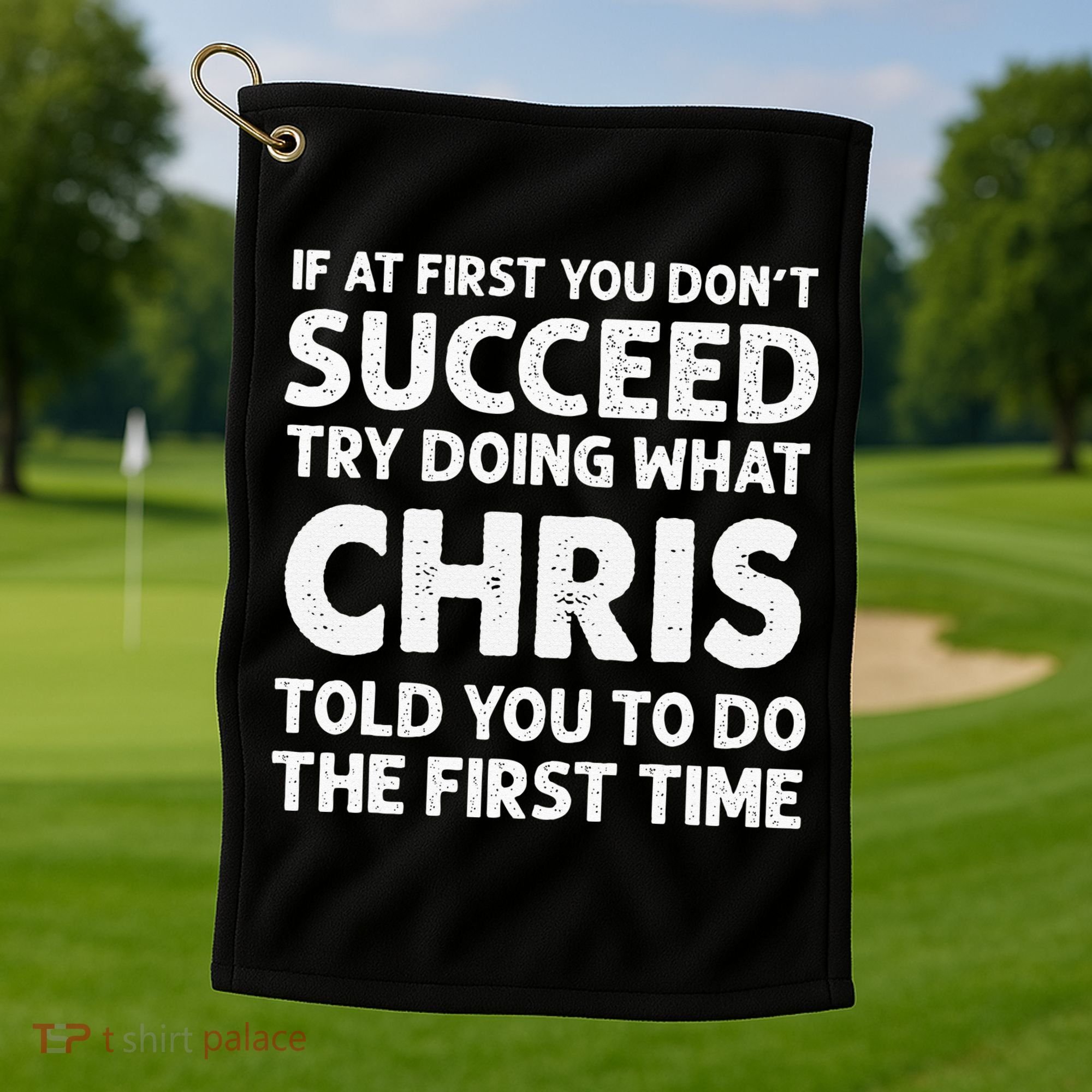 If At First You Dont Succeed Try Doing What Chris Told You To Golf Towel