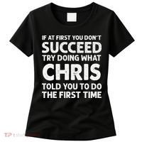 If At First You Dont Succeed Try Doing What Chris Told You To Women's T-Shirt thumb 0