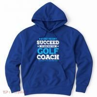 If At First You DonT Succeed Funny Golf Coach Gift Hoodie thumb 0