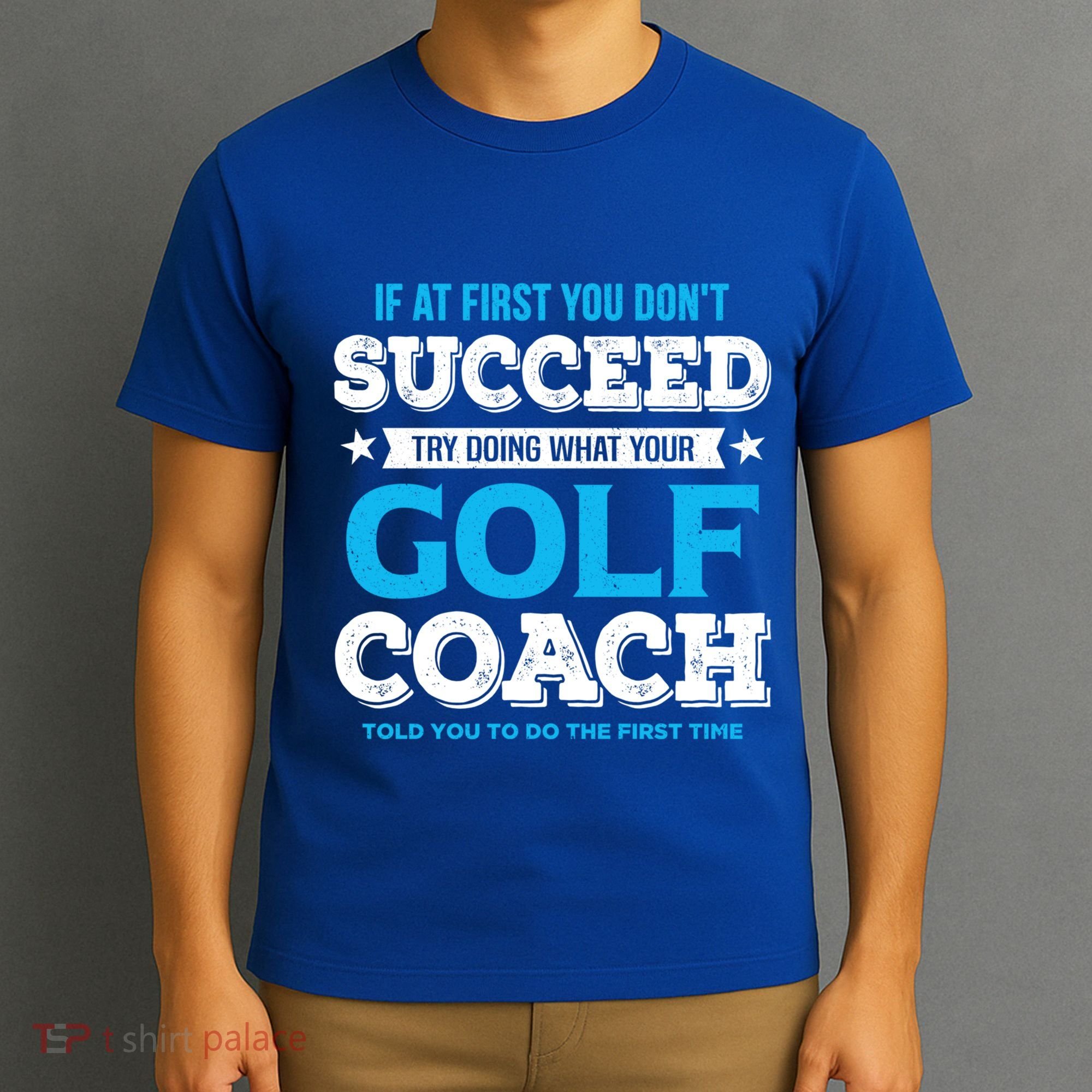 If At First You DonT Succeed Funny Golf Coach Gift T-Shirt