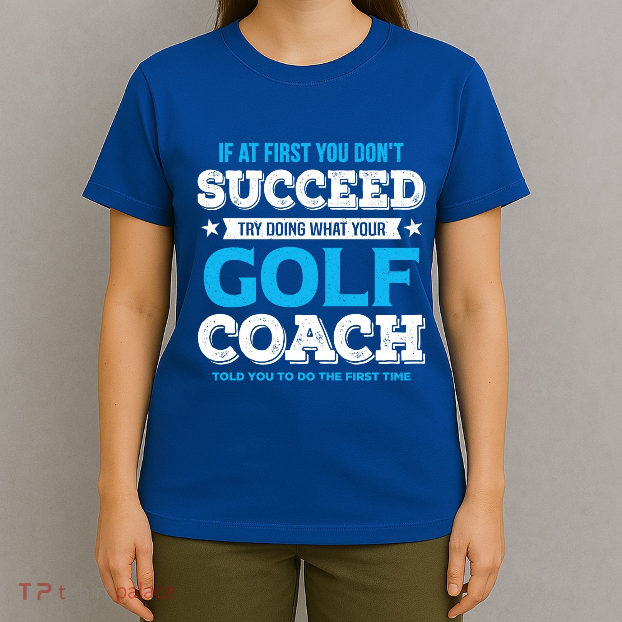 If At First You DonT Succeed Funny Golf Coach Gift T-Shirt