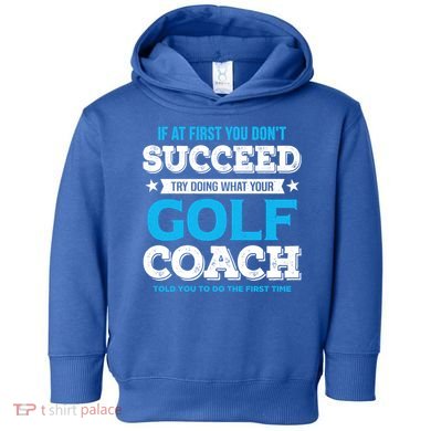 If At First You DonT Succeed Funny Golf Coach Gift Toddler Hoodie