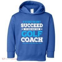 If At First You DonT Succeed Funny Golf Coach Gift Toddler Hoodie thumb 0