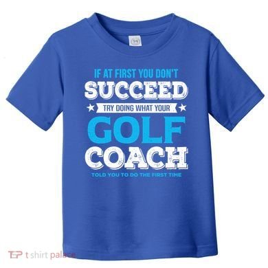 If At First You DonT Succeed Funny Golf Coach Gift Toddler T-Shirt