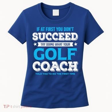 If At First You DonT Succeed Funny Golf Coach Gift Women's T-Shirt
