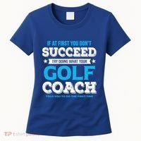 If At First You DonT Succeed Funny Golf Coach Gift Women's T-Shirt thumb 0