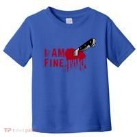I Am Fine True Crime Nightmare Horror Movie Quote Gift Toddler T-Shirt thumb 0