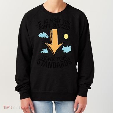 If At First You Don’T Succeed Lower Your Standards Women's Sweatshirt
