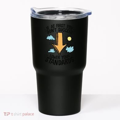 If At First You Don’T Succeed Lower Your Standards Tumbler