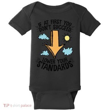 If At First You Don’T Succeed Lower Your Standards Baby Bodysuit