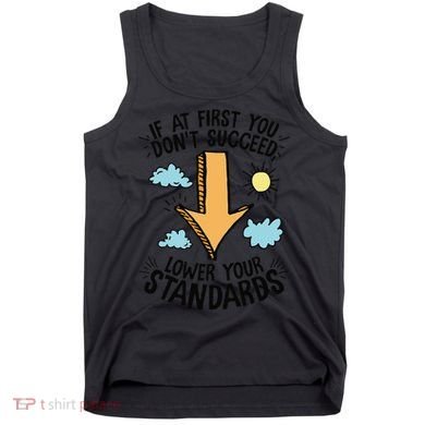 If At First You Don’T Succeed Lower Your Standards Tank Top