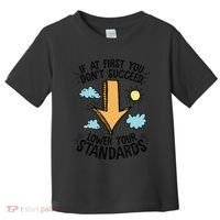 If At First You Don’T Succeed Lower Your Standards Toddler T-Shirt thumb 0