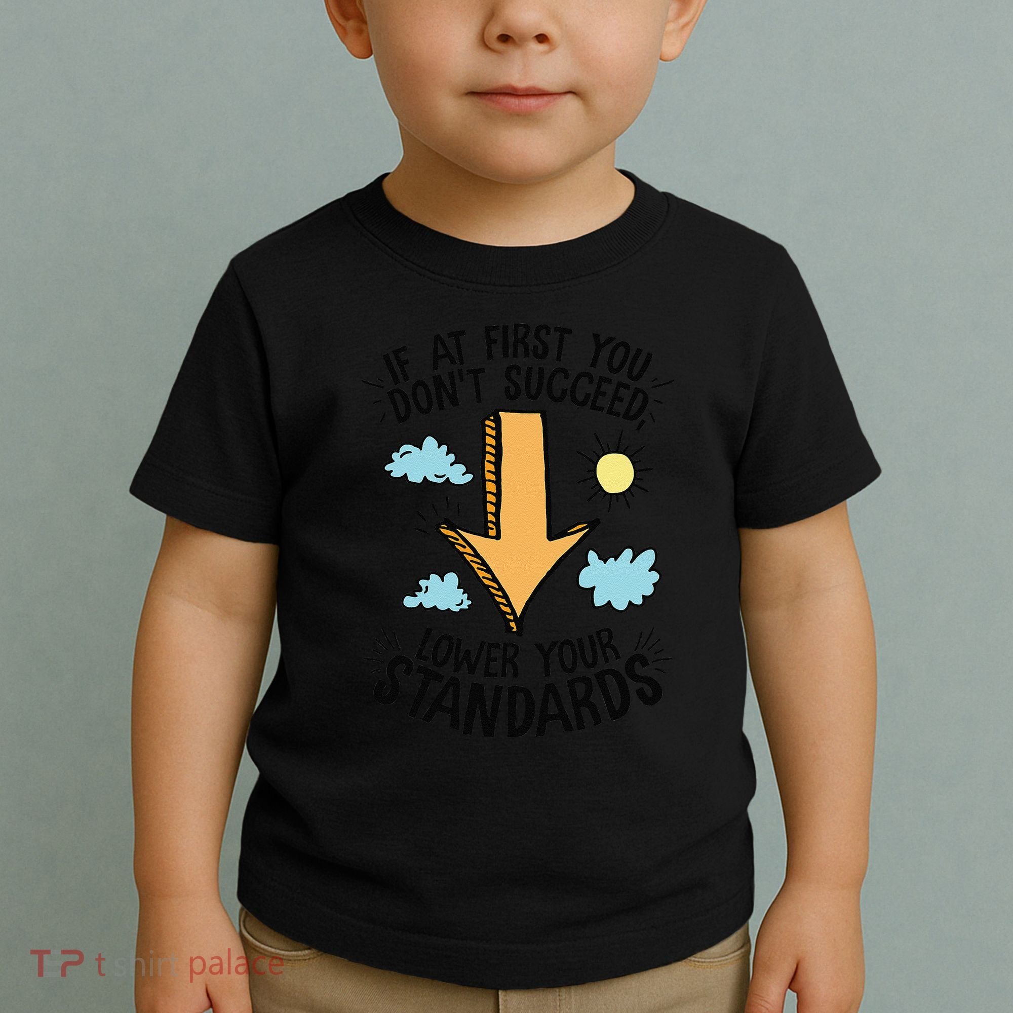 If At First You Don’T Succeed Lower Your Standards Toddler T-Shirt