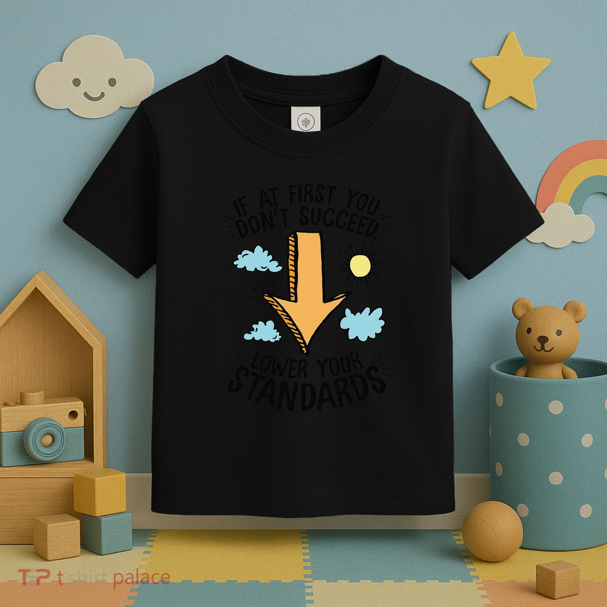 If At First You Don’T Succeed Lower Your Standards Toddler T-Shirt