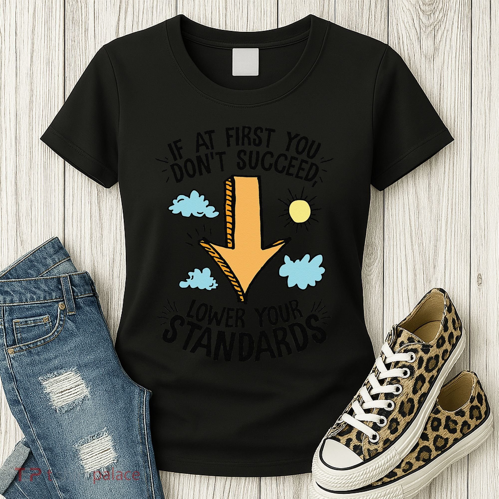 If At First You Don’T Succeed Lower Your Standards Women's T-Shirt