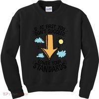 If At First You Don’T Succeed Lower Your Standards Kids Sweatshirt thumb 0