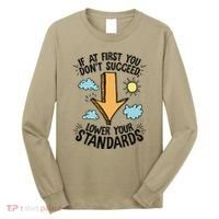 If At First You Don’T Succeed Lower Your Standards Long Sleeve Shirt thumb 0