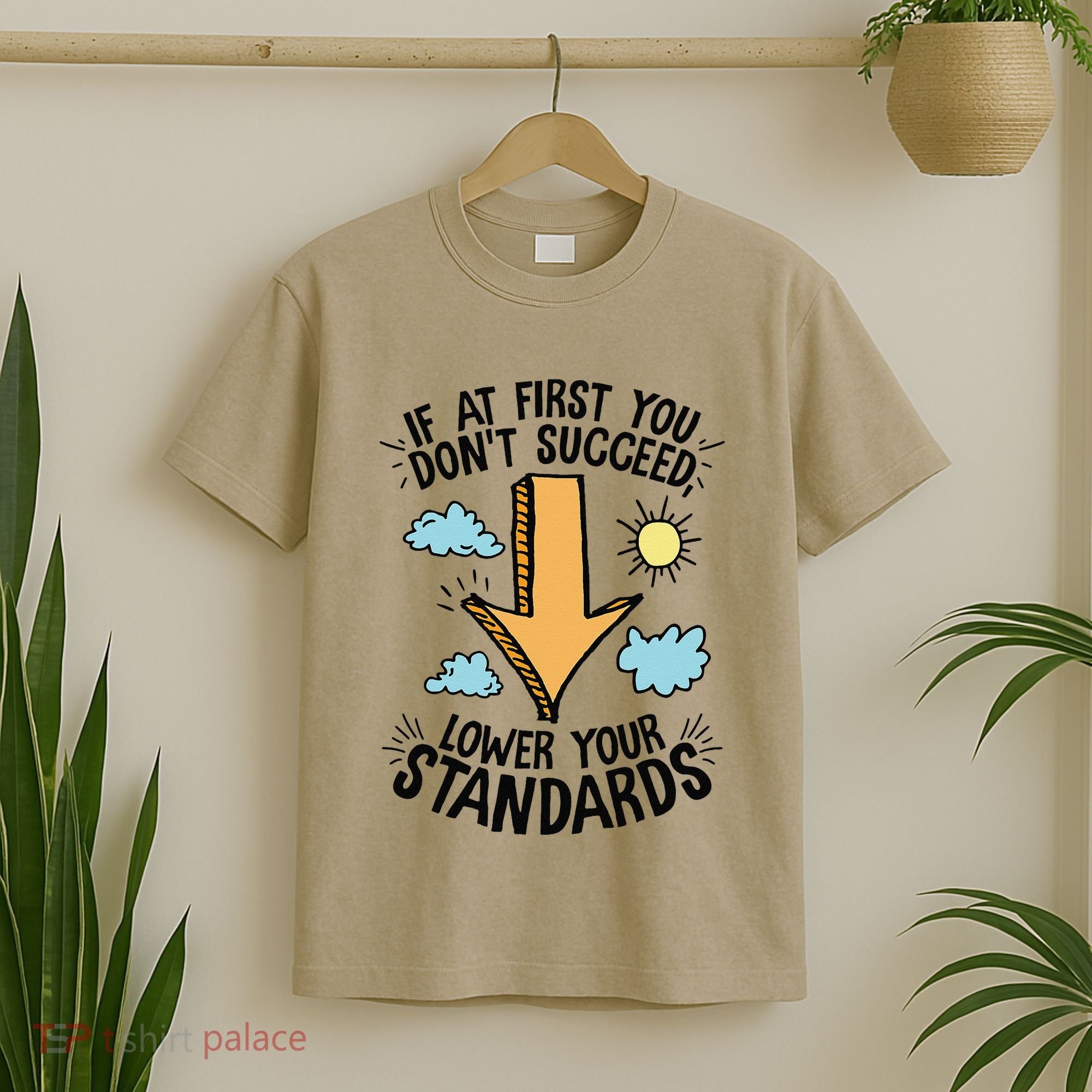 If At First You Don’T Succeed Lower Your Standards T-Shirt