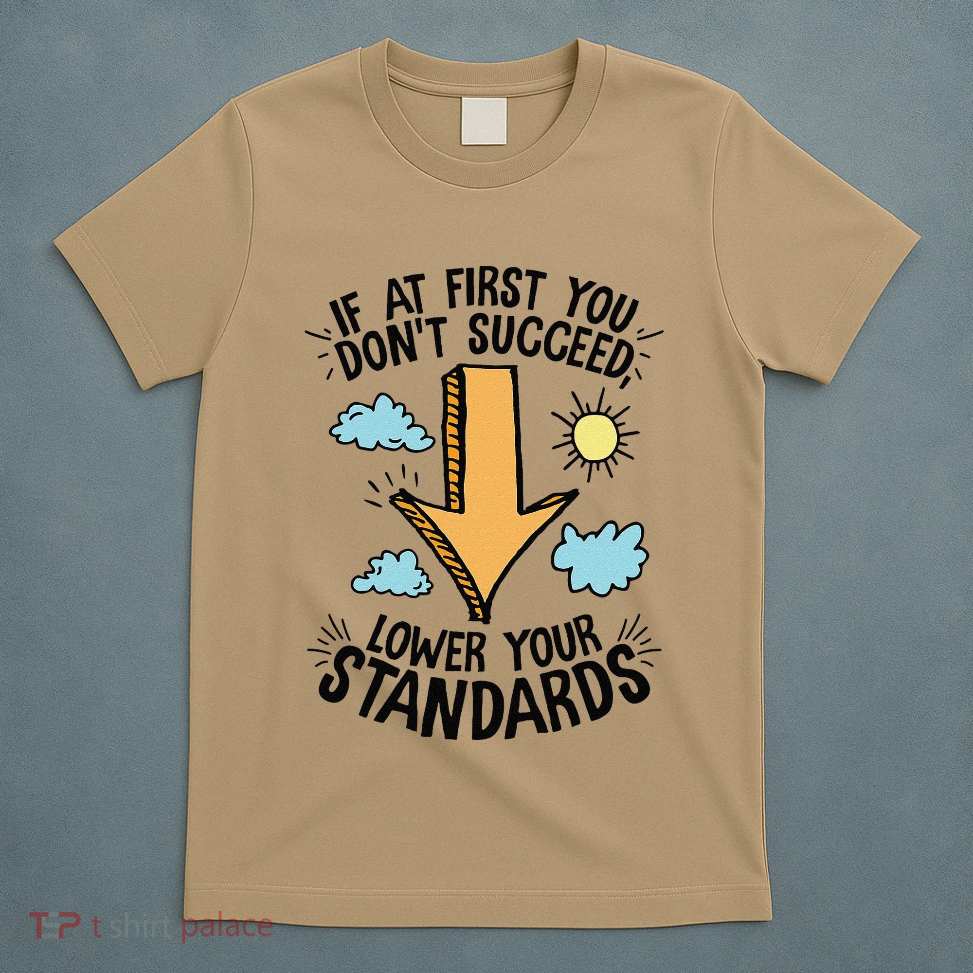 If At First You Don’T Succeed Lower Your Standards T-Shirt