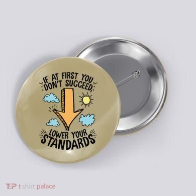 If At First You Don’T Succeed Lower Your Standards Button