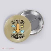 If At First You Don’T Succeed Lower Your Standards Button thumb 0