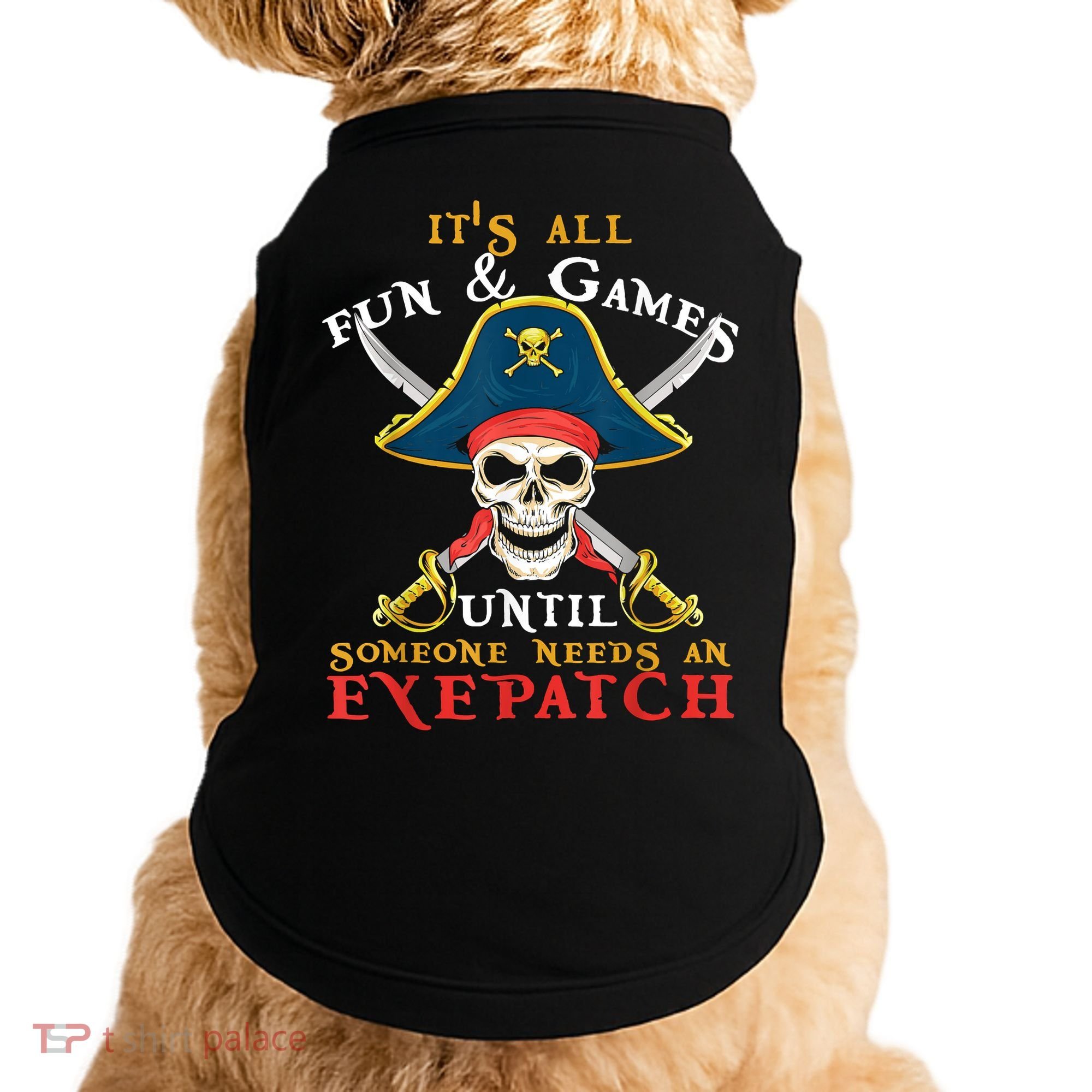 It's All Fun & Games Until Someone Needs An Eyepatch Pirate Skull Doggie Tank